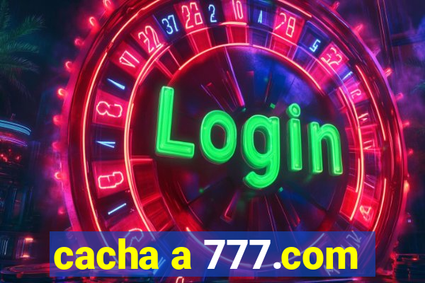 cacha a 777.com